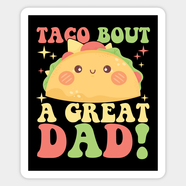 Taco Bout A Great Dad! Men's Funny Dad Joke Magnet by artbooming